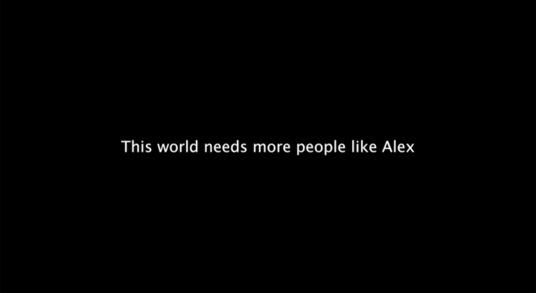 Still image, subtitled, this world needs more people like Alex